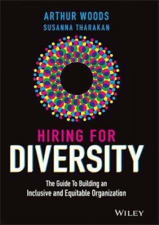 Hiring For Diversity by Arthur Woods & Susanna Tharakan & Jennifer Brown
