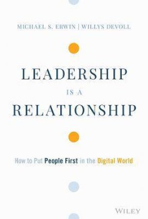 Leadership Is A Relationship by Michael S. Erwin & Willys DeVoll