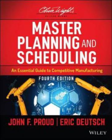 Master Planning And Scheduling by John F. Proud & Eric Deutsch