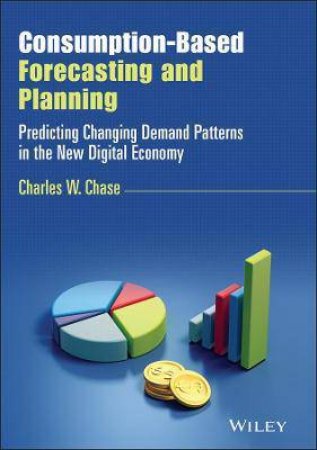 Consumption-Based Forecasting And Planning by Charles W. Chase