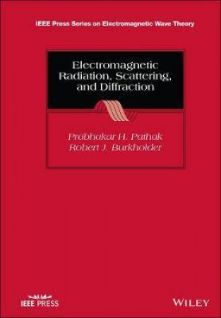 Electromagnetic Radiation, Scattering, And Diffraction by Prabhakar H. Pathak & Robert J. Burkholder