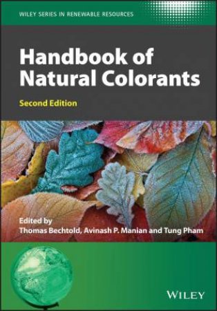Handbook of Natural Colorants by Thomas Bechtold & Avinash P. Manian & Tung Pham & Christian V. Stevens