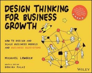 Design Thinking For Business Growth by Michael Lewrick