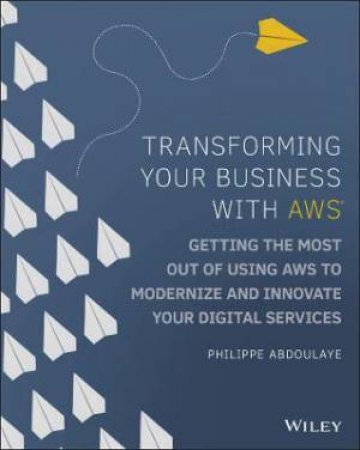 Transforming Your Business With AWS by Philippe Abdoulaye