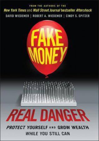 Fake Money, Real Danger by David Wiedemer & Robert A. Wiedemer & Cindy S. Spitzer