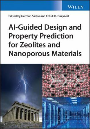 AI-Guided Design and Property Prediction for Zeolites and Nanoporous Materials by German Sastre & Frits Daeyaert