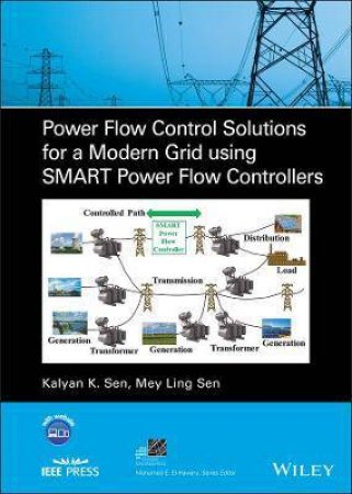 Power Flow Control Solutions For A Modern Grid Using SMART Power Flow Controllers by Kalyan K. Sen & Mey Ling Sen