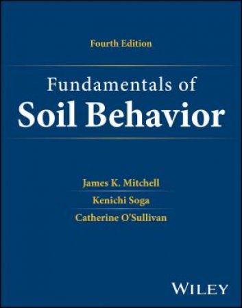 Fundamentals of Soil Behavior by James K. Mitchell & Kenichi Soga & Catherine O'Sullivan