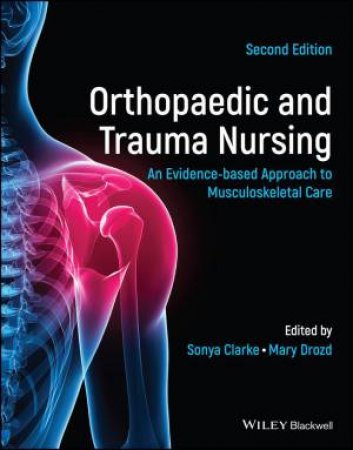 Orthopaedic and Trauma Nursing by Sonya Clarke & Mary Drozd