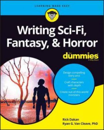 Writing Sci-Fi, Fantasy, & Horror For Dummies by Rick Dakan & Ryan G. Van Cleave