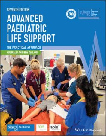Advanced Paediatric Life Support, Australian and New Zealand by Advanced Life Support Group (ALSG) & Advanced Paediatric Life Support (APLS)