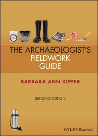 Archaeologist's Fieldwork Guide by Barbara Ann Kipfer
