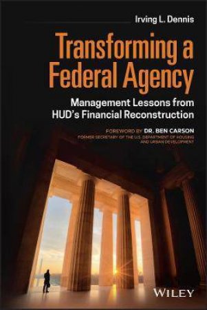 Transforming A Federal Agency by Irving L. Dennis