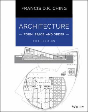Architecture: Form, Space, and Order by Francis D. K. Ching