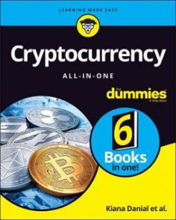 Cryptocurrency All-In-One For Dummies by Kiana Danial & Tiana Laurence & Peter Kent & Tyler Bain & Michael G. Solomon