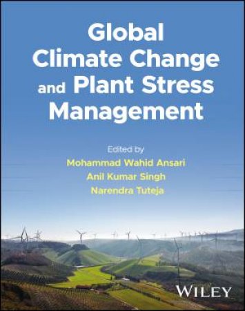 Global Climate Change and Plant Stress Management by Mohammad Wahid Ansari & Anil Kumar Singh & Narendra Tuteja