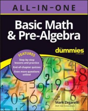 Basic Math & Pre-Algebra All-in-One For Dummies (+ Chapter Quizzes Online) by Mark Zegarelli