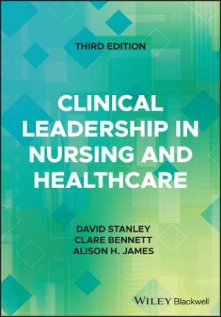 Clinical Leadership in Nursing and Healthcare by David Stanley & Clare L. Bennett & Alison H. James