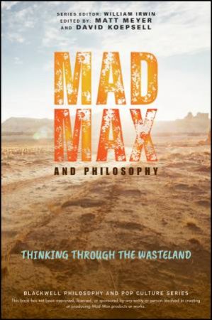Mad Max and Philosophy by Matthew Meyer & David Koepsell & William Irwin