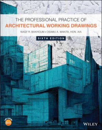 The Professional Practice of Architectural Working Drawings by Nagy R. Bakhoum & Osamu (Art) A Wakita