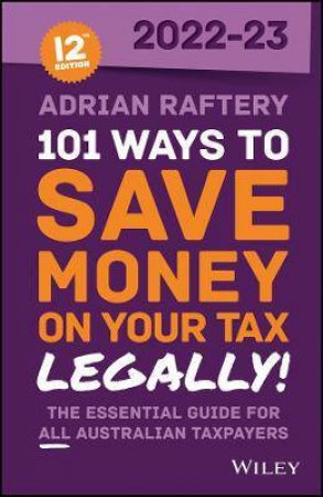 101 Ways To Save Money On Your Tax - Legally! 2022-2023 by Adrian Raftery
