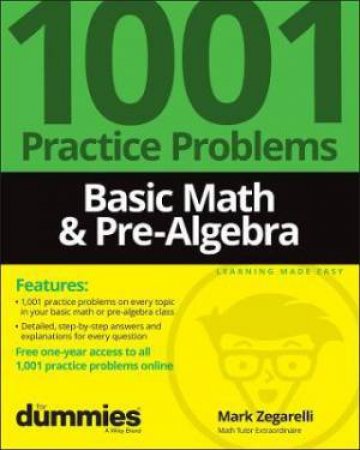 Basic Math & Pre-Algebra: 1001 Practice Problems For Dummies (+ Free Online Practice) by Mark Zegarelli