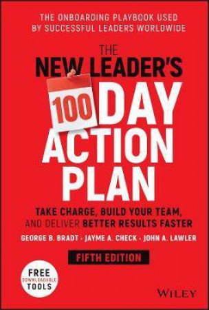 The New Leader's 100-Day Action Plan by George B. Bradt & Jayme A. Check & John A. Lawler