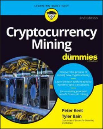 Cryptocurrency Mining For Dummies by Peter Kent & Tyler Bain