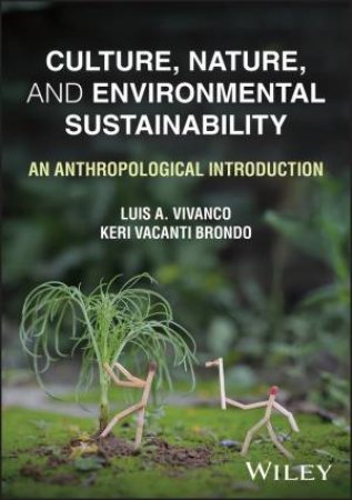 Culture, Nature, and Environmental Sustainability by Keri Vacanti Brondo & Luis A. Vivanco