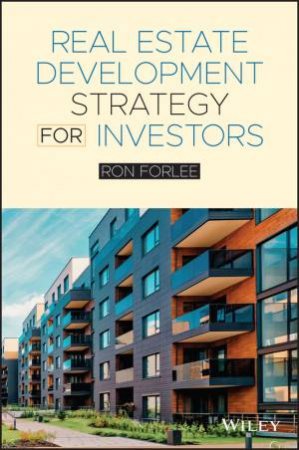 Real Estate Development Strategy for Investors by Ron Forlee