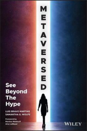 Metaversed by Luis Bravo Martins & Samantha G. Wolfe & Martina Welkhoff & Amy LaMeyer