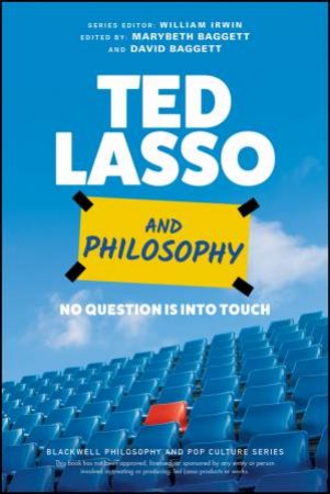 Ted Lasso and Philosophy by Marybeth Baggett & David Baggett & William Irwin