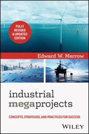 Industrial Megaprojects by Edward W. Merrow