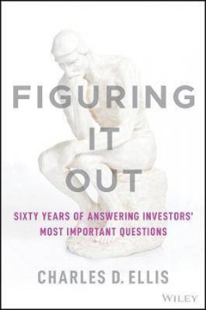 Figuring It Out by Charles D. Ellis