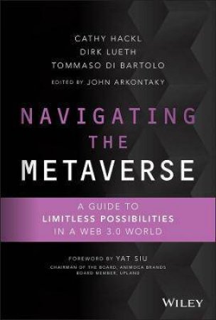 Navigating The Metaverse by Cathy Hackl & Dirk Lueth & Tommaso Di Bartolo & John Arkontaky & Yat Siu