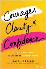 Courage Clarity and Confidence