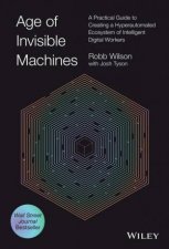 Age of Invisible Machines  A Practical Guide to Creating A Hyperautomated Ecosystem of Intelligent Digital Workers