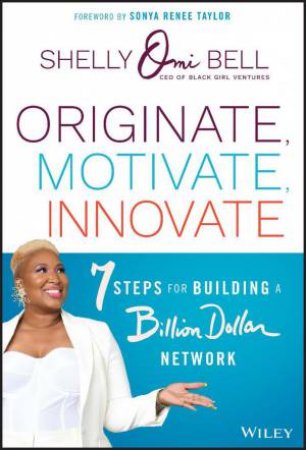 Originate, Motivate, Innovate by Shelly Omilade Bell & Sonya Renee Taylor