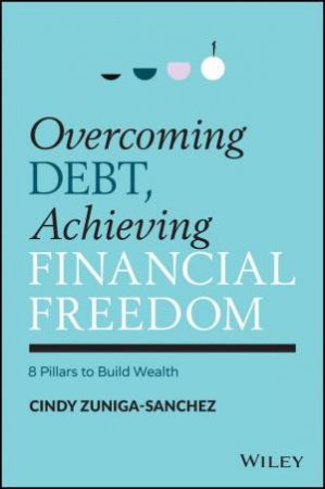 Overcoming Debt, Achieving Financial Freedom by Cindy Zuniga-Sanchez