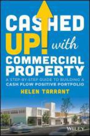 Cashed Up With Commercial Property by Helen Tarrant