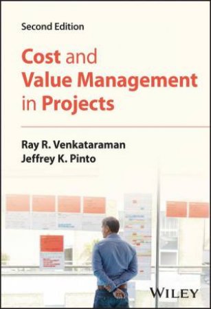 Cost and Value Management in Projects by Ray R. Venkataraman & Jeffrey K. Pinto