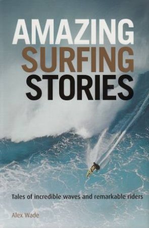 Amazing Surfing Stories by Alex Wade