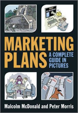 Marketing Plans : A Complete Guide in Pictures by Malcolm McDonald 