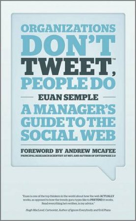 Organizations Don't Tweet, People Do: A Manager's  Guide to the Social Web by Euan Semple