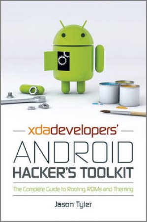 Xda's Android Hacker's ToolKit: The Complete Guide to Rooting, Roms and Theming