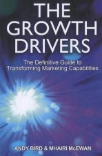 The Growth Drivers  the Definitive Guide to Transforming Marketing Capabilities