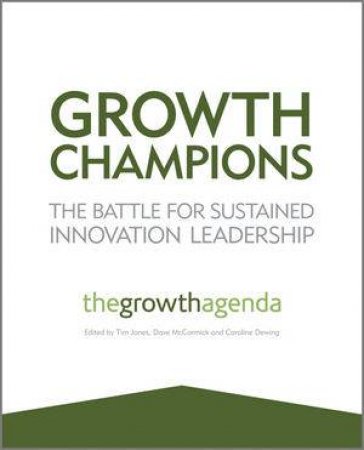 Growth Champions - the Battle for Sustained Innovation Leadership by Various 