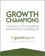 Growth Champions  the Battle for Sustained Innovation Leadership