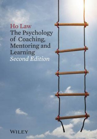 The Psychology of Coaching, Mentoring and Learning (Second Edition) by Ho Law