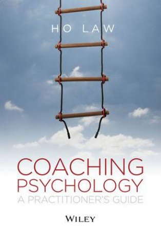 Coaching Psychology: a Practitioner's Guide by Ho Law